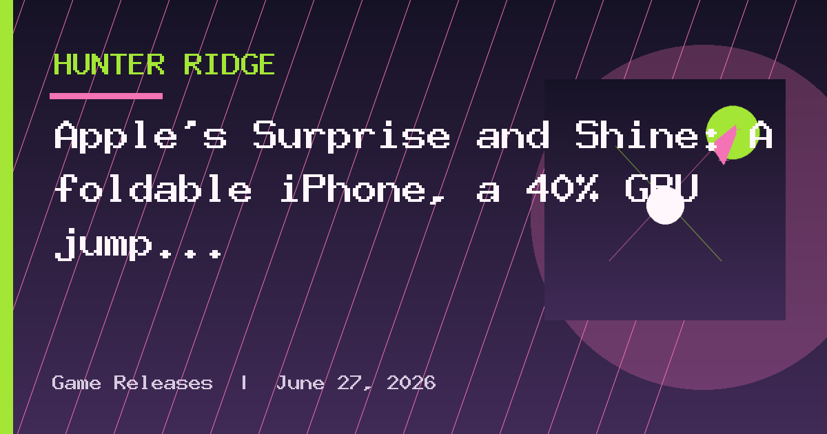 Apple's Surprise and Shine: A foldable iPhone, a 40% GPU jump and one Monster