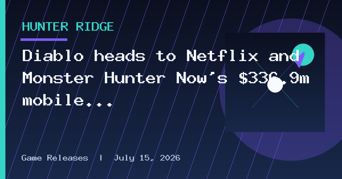 Diablo heads to Netflix and Monster Hunter Now's $336.9m mobile milestone | Week