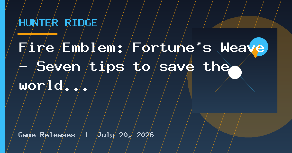 Fire Emblem: Fortune’s Weave – Seven tips to save the world