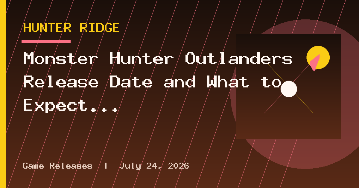 Monster Hunter Outlanders Release Date and What to Expect at Launch