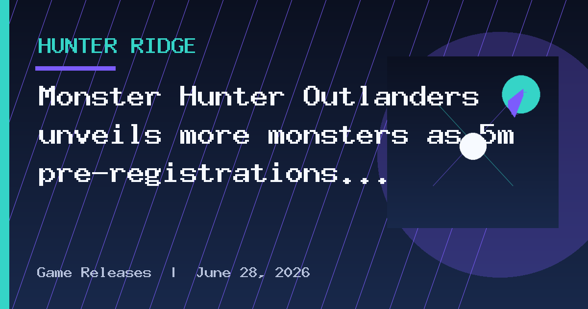Monster Hunter Outlanders unveils more monsters as 5m pre-registrations achieved