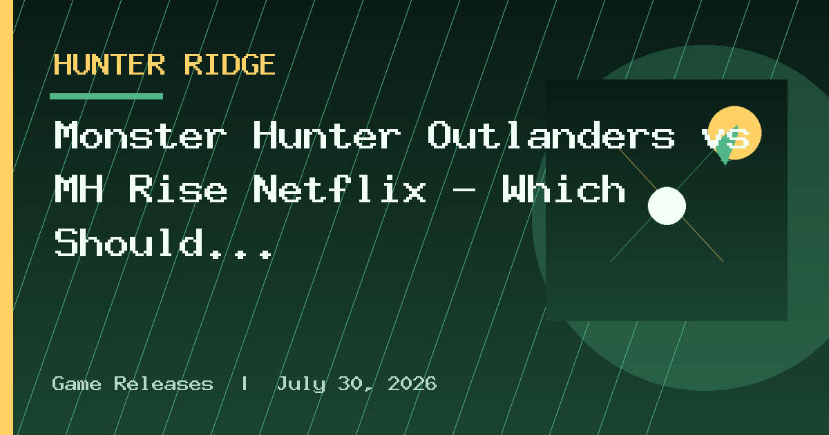 Monster Hunter Outlanders vs MH Rise Netflix – Which Should You Play?