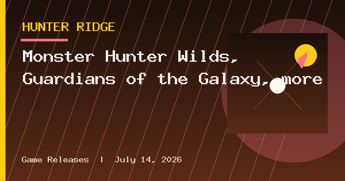 Monster Hunter Wilds, Guardians of the Galaxy, more