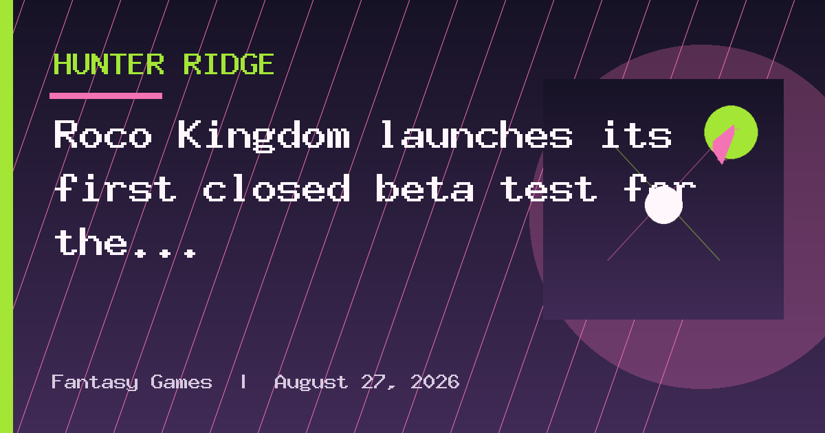 Roco Kingdom launches its first closed beta test for the latest iteration