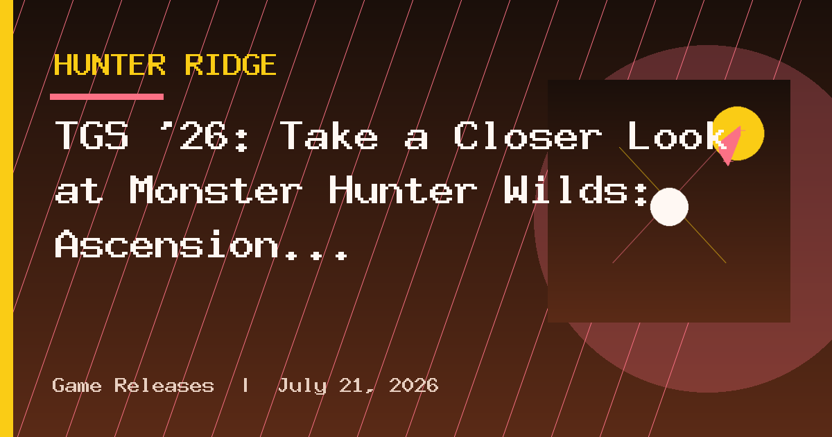 TGS ’26: Take a Closer Look at Monster Hunter Wilds: Ascension in This Extended