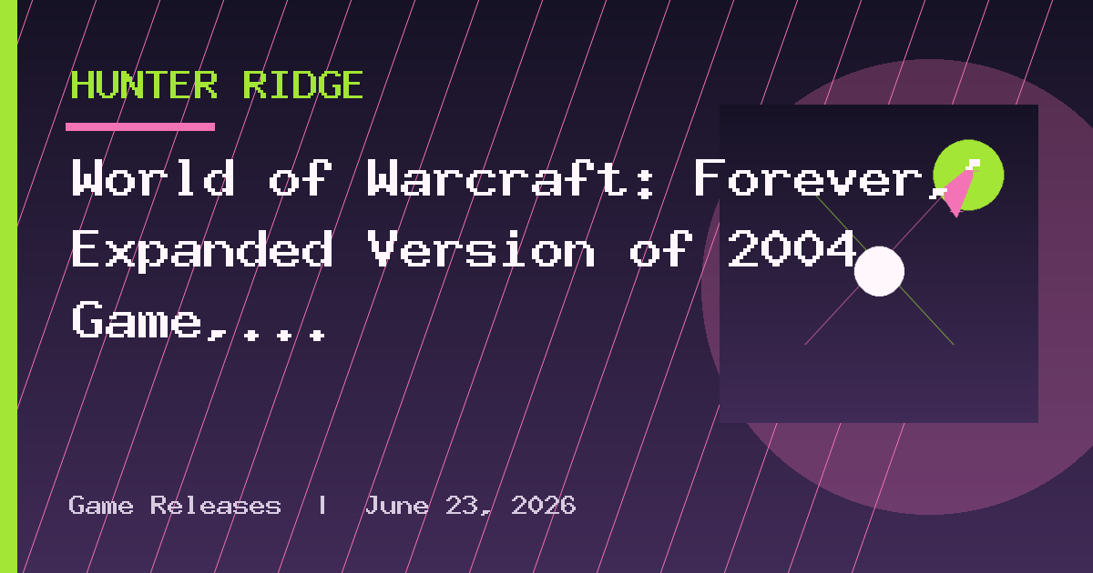 World of Warcraft: Forever,’ Expanded Version of 2004 Game, Coming in November